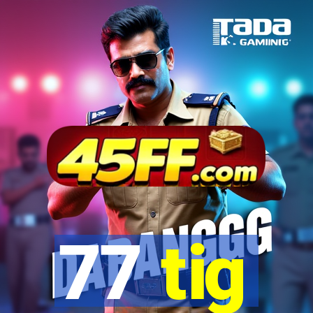 77 tig